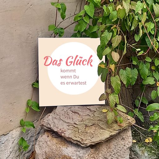 Das Glück kommt wenn Du es erwartest