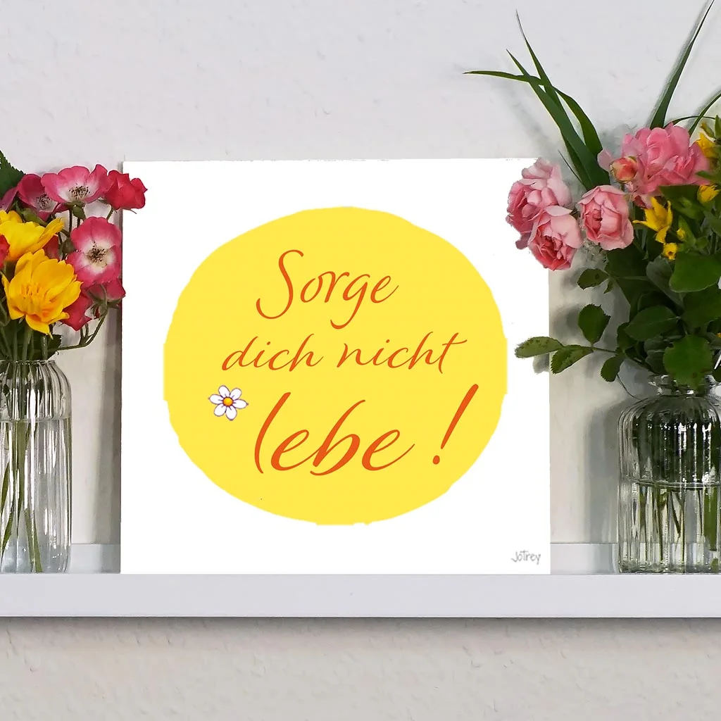 Sorge dich nicht, lebe