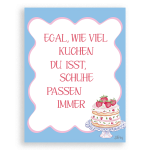 Egal, wie viel Kuchen du isst, Schuhe passen immer