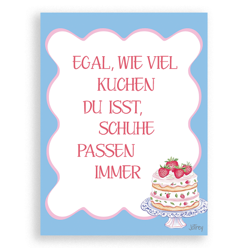 Egal, wie viel Kuchen du isst, Schuhe passen immer