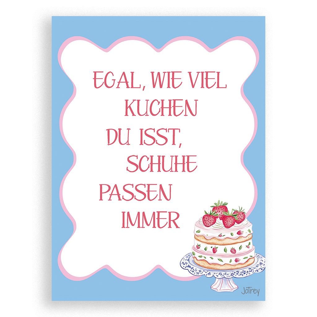 Egal, wie viel Kuchen du isst, Schuhe passen immer
