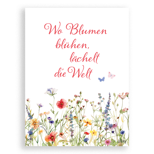Wo Blumen blühen, lächelt die Welt