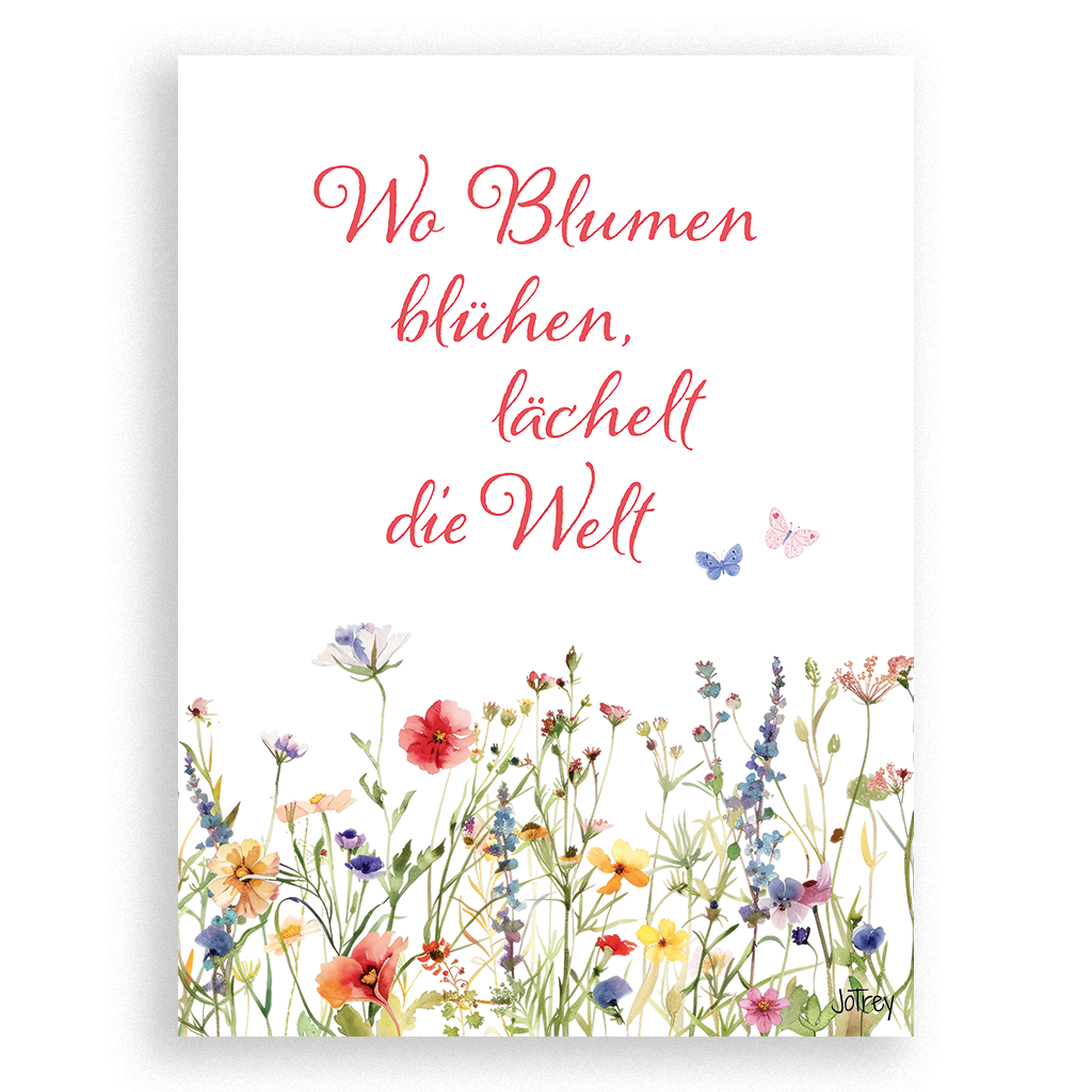 Wo Blumen blühen, lächelt die Welt